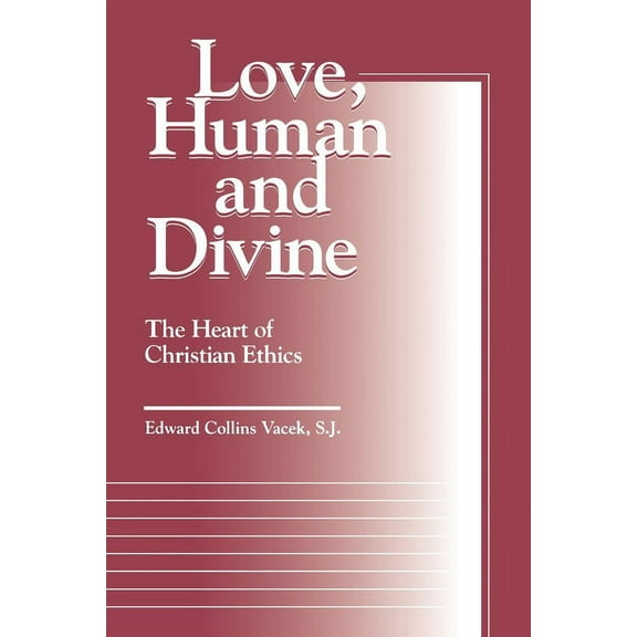 Moral Traditions Love, Human and Divine: The Heart of Christian Ethics, (Paperback)