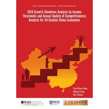 2016 Growth Slowdown Analysis by Income Thresholds and Annual Update of Competitiveness Analysis for 34 Greater China Economies -