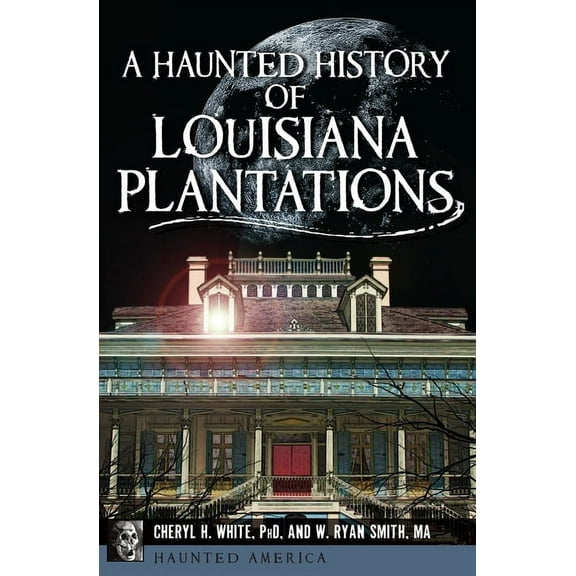 A Haunted History of Louisiana Plantations (Paperback)