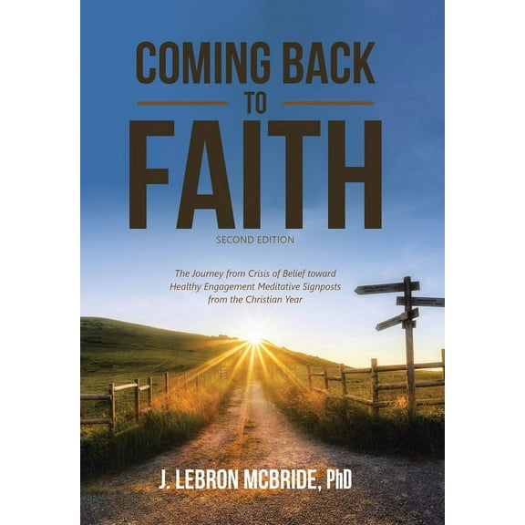 Coming Back to Faith: The Journey from Crisis of Belief Toward Healthy Engagement Meditative Signposts from the Christia, (Hardcover)