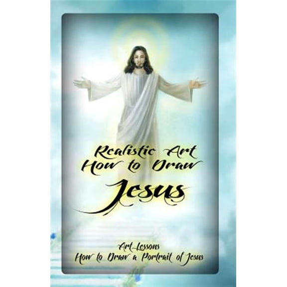 Pre-Owned Realistic Art: How to Draw Jesus: Art Lessons: How to Draw a Portrait of Jesus