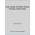 thumbnail image 1 of Pre-Owned Cute, Sweet, & Petite! (Disney Princess: Palace Pets) (Hardcover) 0736434127 9780736434126, 1 of 1