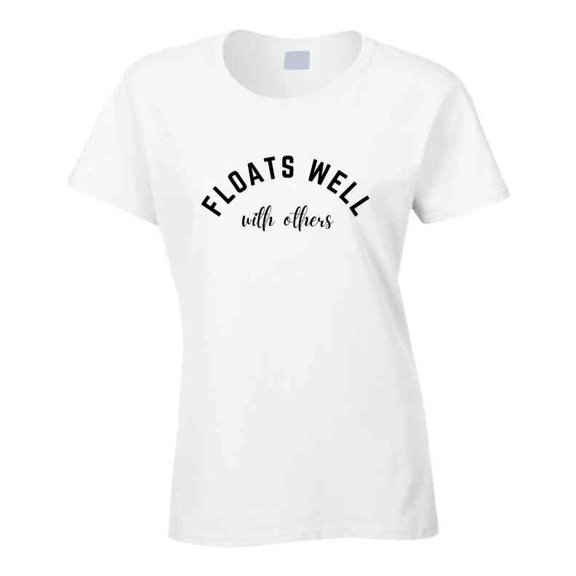 Floats Well With Others - Outdoor Lifestyle Statement T-Shirt |Pool, Beach, Lake Tee| Unisex