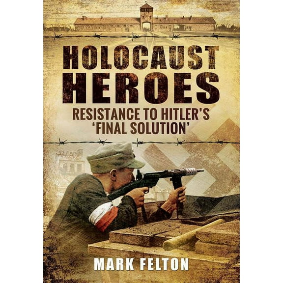 Holocaust Heroes: Resistance to Hitler's Final Solution, (Hardcover)