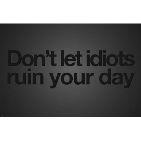 Don'T Let Idiots Ruin Your Day Poster 24X36 Funny Motivational Message ...