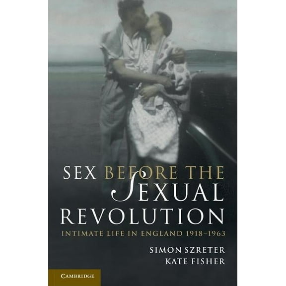 Cambridge Social and Cultural Histories Sex Before the Sexual Revolution, Book 16, (Paperback)