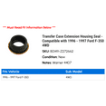 thumbnail image 2 of Transfer Case Extension Housing Seal - Compatible with 1996 - 1997 Ford F-350 4WD, 2 of 2