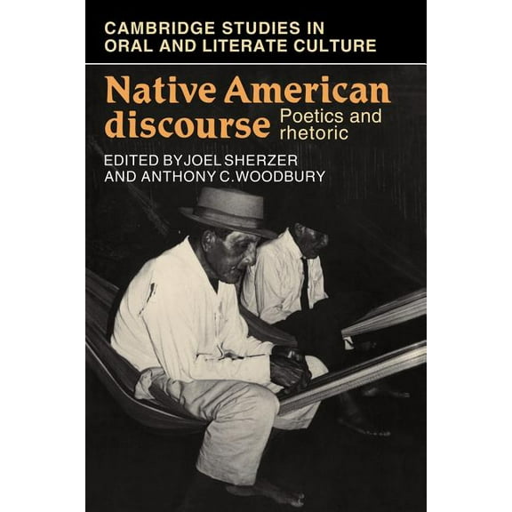 Cambridge Studies in Oral and Literate C Native American Discourse: Poetics and Rhetoric, Book 13, (Paperback)