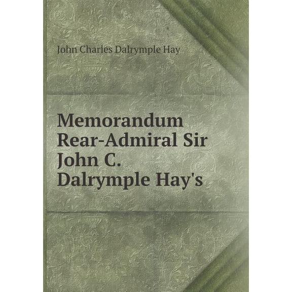 Memorandum Rear-Admiral Sir John C. Dalrymple Hay's (Paperback)