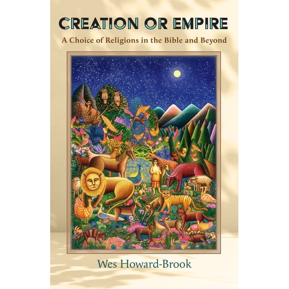 Creation or Empire: A Choice of Religions in the Bible and Beyond, (Paperback)