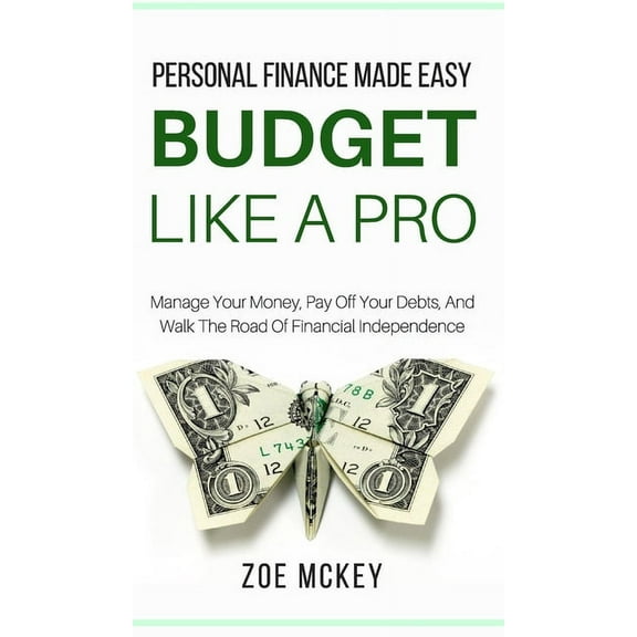 Budget Like A Pro: Manage Your Money, Pay Off Your Debts, And Walk The Road Of Financial Independence - Personal Finance, (Hardcover)