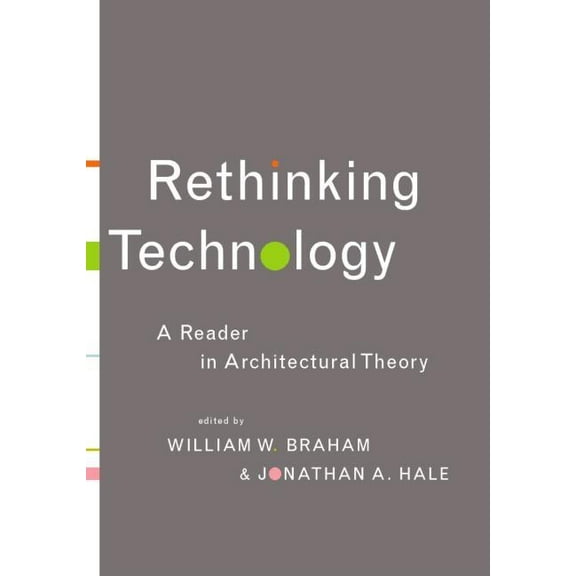 Rethinking Technology: A Reader in Architectural Theory, (Paperback)