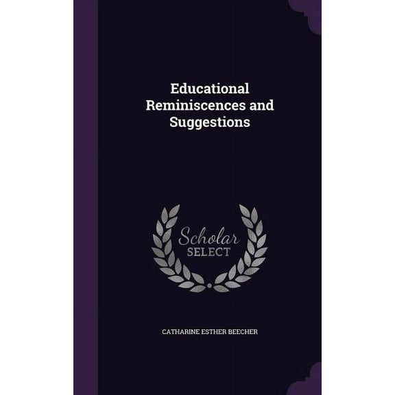 Educational Reminiscences and Suggestions, (Hardcover)