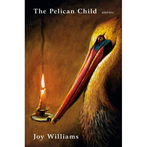 The Pelican Child: Stories, (Hardcover)