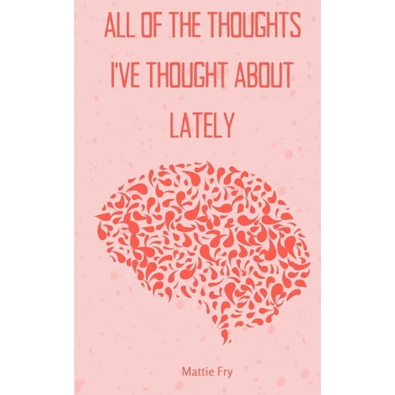 all of the thoughts i've thought about lately, (Paperback)