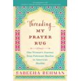 thumbnail image 3 of Threading My Prayer Rug: One Woman's Journey from Pakistani Muslim to American Muslim, 3 of 3