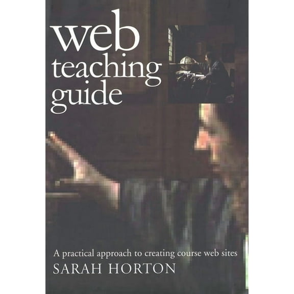 Web Teaching Guide: A Practical Approach to Creating Course Web Sites, (Paperback)