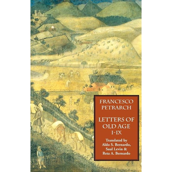 Letters of Old Age (Rerum Senilium Libri) Volume 1, Books I-IX (Paperback)