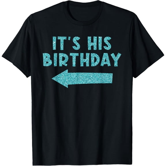 Exquisite and comfortable-Birthday It′s his Birthday T-Shirt