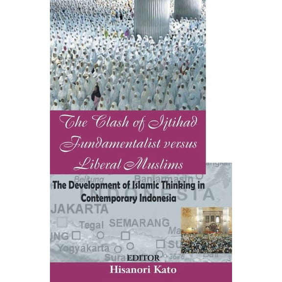 The Clash of Ijtihad Fundamentalist versus Liberal Muslims, (Paperback)