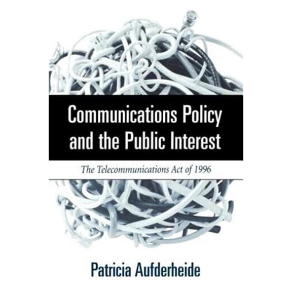 Pre-Owned Communications Policy and the Public Interest: The Telecommunications Act of 1996 (Paperback) 1572304251 9781572304253