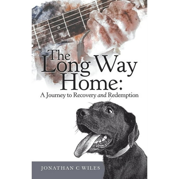 Long Way Home : A Journey to Recovery and Redemption