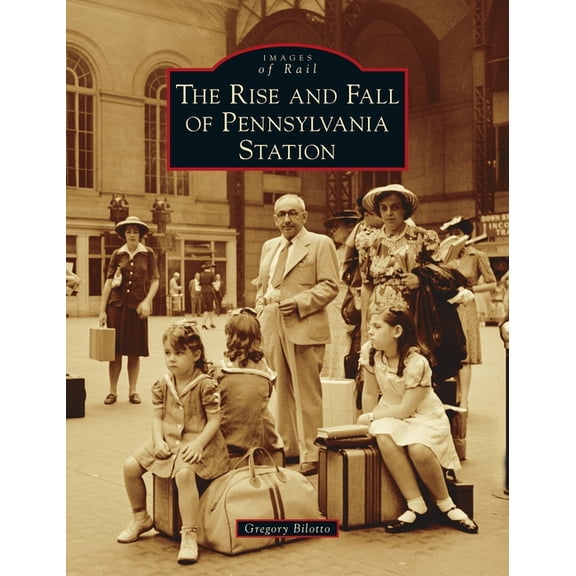 Images of Rail: Rise and Fall of Pennsylvania Station (Hardcover)