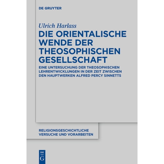 Religionsgeschichtliche Versuche Und Vor Die Orientalische Wende Der Theosophischen Gesellschaft: Eine Untersuchung Der Theosophischen Lehrentwicklungen in Der Z, Book 77, (Hardcover)