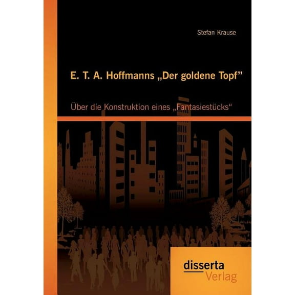 E. T. A. Hoffmanns Der Goldene Topf
