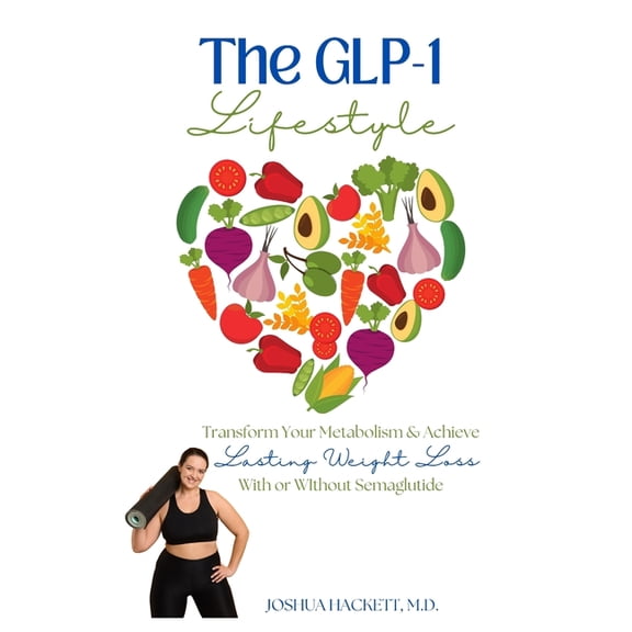 The GLP-1 Lifestyle: Transform Your Metabolism & Achieve Lasting Weight Loss with or without Semaglutide, (Paperback)