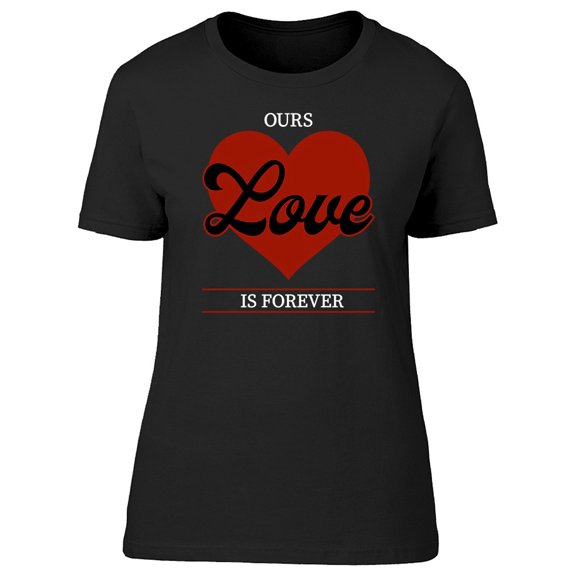 Ours Love Is Forever Tee Women's -Image by Shutterstock