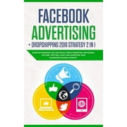 Facebook Advertising + Dropshipping 2019 Strategy 2 in 1 : Guide on Facebook Ads and Social Media Marketing (Instagram, Youtube, Twitter), Start and Advertise Your Ecommerce on Ebay/Shopify (Paperback)