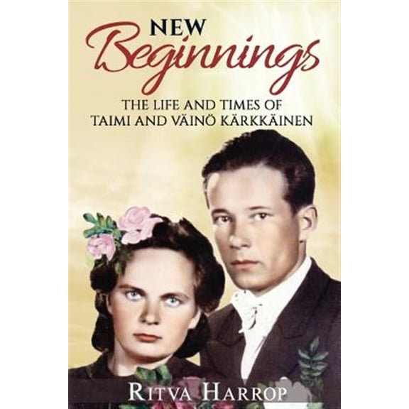 Pre-Owned New Beginnings : The Life and Times of Taimi and Vaino Karkkainen
