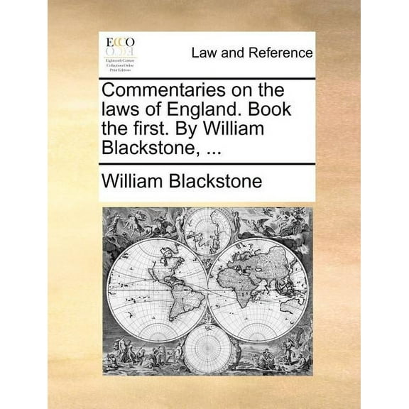 Commentaries on the Laws of England. Book the First. by William Blackstone, ... (Paperback)