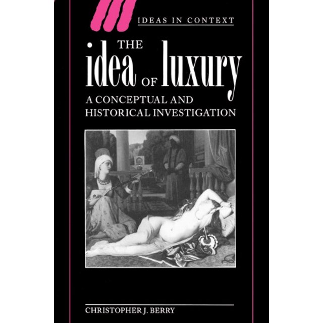 L'idée de Luxe : une Investigation Conceptuelle et Historique (Idées en Context)