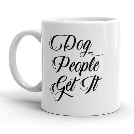 

Dog People Get It Coffee Mug Pet Putty Lover Ceramic Cup-11oz