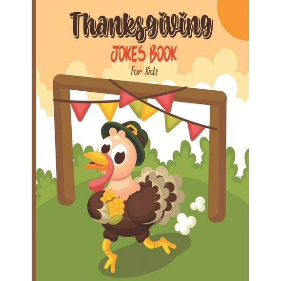 Thanksgiving Jokes Book For Kids: A Fun and Interactive Joke Book for Boys, Girls, The Whole Family - Funny & Silly Joke, (Paperback)