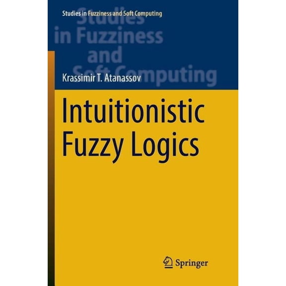 Studies in Fuzziness and Soft Computing Intuitionistic Fuzzy Logics, Book 351, (Paperback)