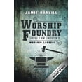 thumbnail image 2 of Worship Foundry: Shaping a New Generation of Worship Leaders (Paperback), 2 of 2