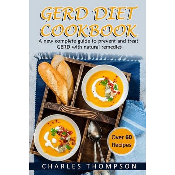 GERD Diet Cookbook: A new complete guide to prevent and treat GERD, reflux, and gastric acid with (Paperback) by Charles Thompson