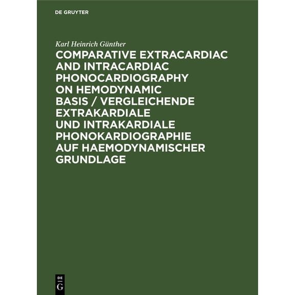 Comparative Extracardiac and Intracardiac Phonocardiography on Hemodynamic Basis / Vergleichende Extrakardiale Und Intra, (Hardcover)