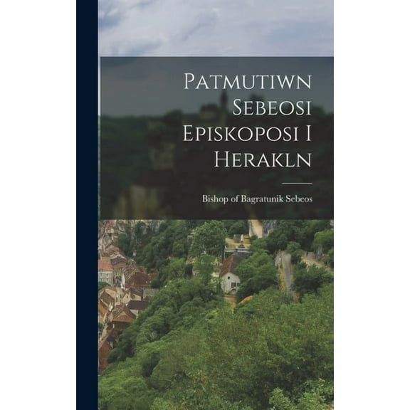 Patmutiwn Sebeosi Episkoposi i Herakln (Hardcover)