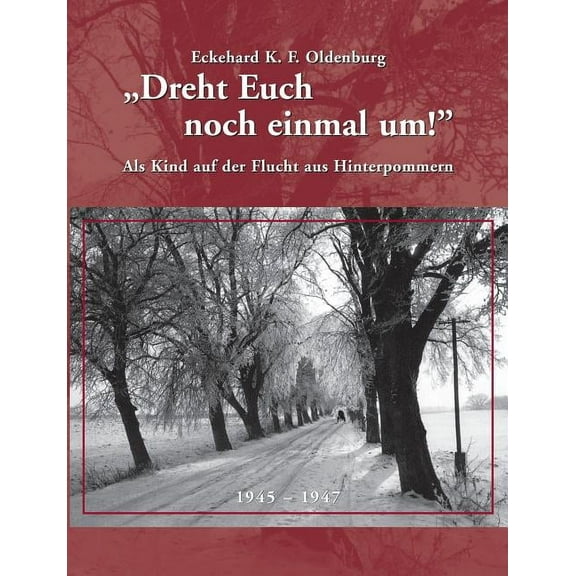Dreht Euch noch einmal um!: Als Kind auf der Flucht aus Hinterpommern (Paperback)