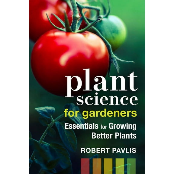 Garden Science Plant Science for Gardeners: Essentials for Growing Better Plants, Book 2, (Paperback)