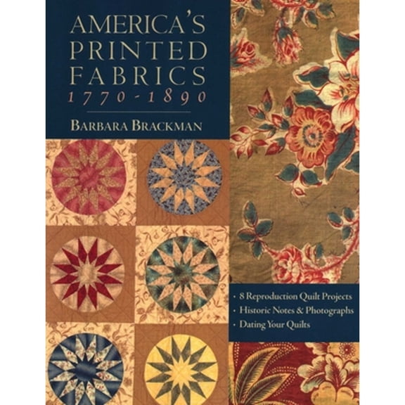Pre-Owned America's Printed Fabrics 1770_1890: - 8 Reproduction Quilt Projects - Historic Notes & Photographs - Dating Your Quilts (Paperback) 1571202552 9781571202550