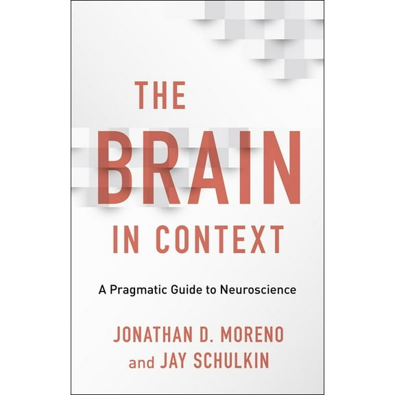 The Brain in Context: A Pragmatic Guide to Neuroscience, (Hardcover)