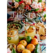 Muy Bueno: FIESTAS : 100+ Delicious Mexican Recipes for Celebrating the Year (Mexican Recipes, Mexican Cookbook, Mexican Cooking, Mexican Food) (Hardcover)