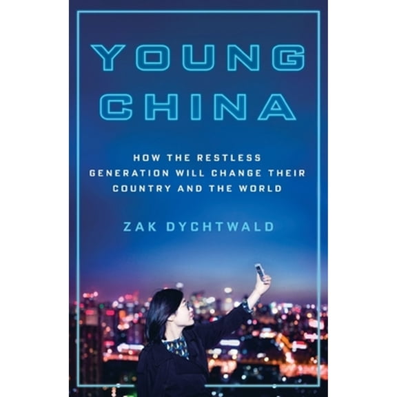 Pre-Owned Young China: How the Restless Generation Will Change Their Country and the World (Paperback) by Zak Dychtwald