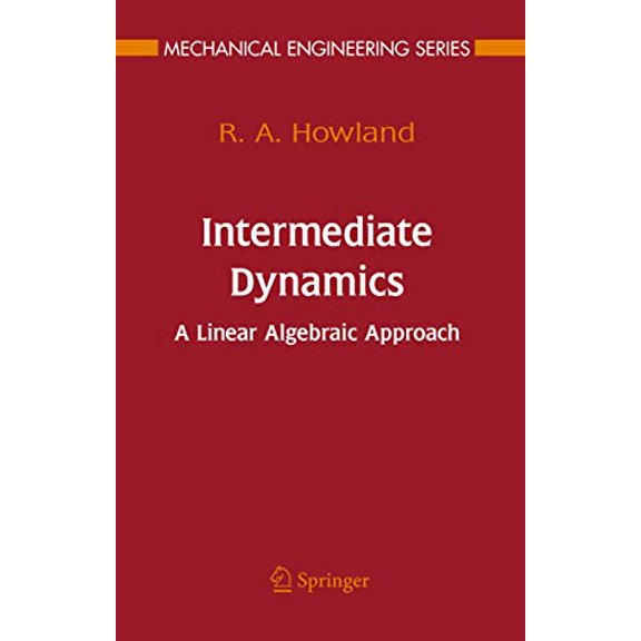 Pre-Owned Intermediate Dynamics: A Linear Algebraic Approach (Mechanical Engineering Series), 9780387280592, 0387280596, Hardcover, 2006 edition