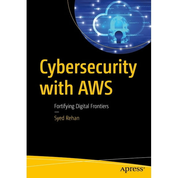 Cybersecurity with AWS: Fortifying Digital Frontiers, (Paperback)